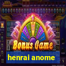 henrai anome